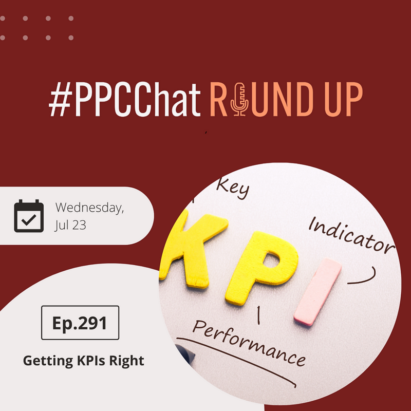 Getting KPIs Right | PPCChat Roundup EP291