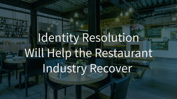 Identity Resolution Will Help the Restaurant Industry Recover