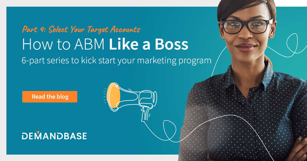 How to ABM Like a Boss (Part 4): Select Your Target Accounts | Account-Based Marketing – Demandbase