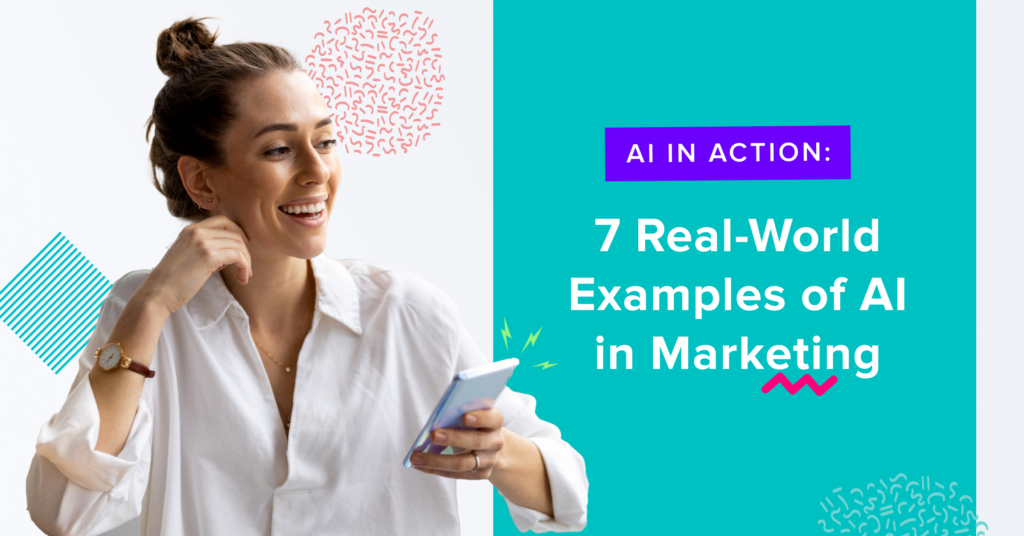 AI in Action: 7 Real-World Examples of AI in Marketing