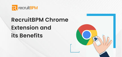 RecruitBPM Chrome Extension and its Benefits