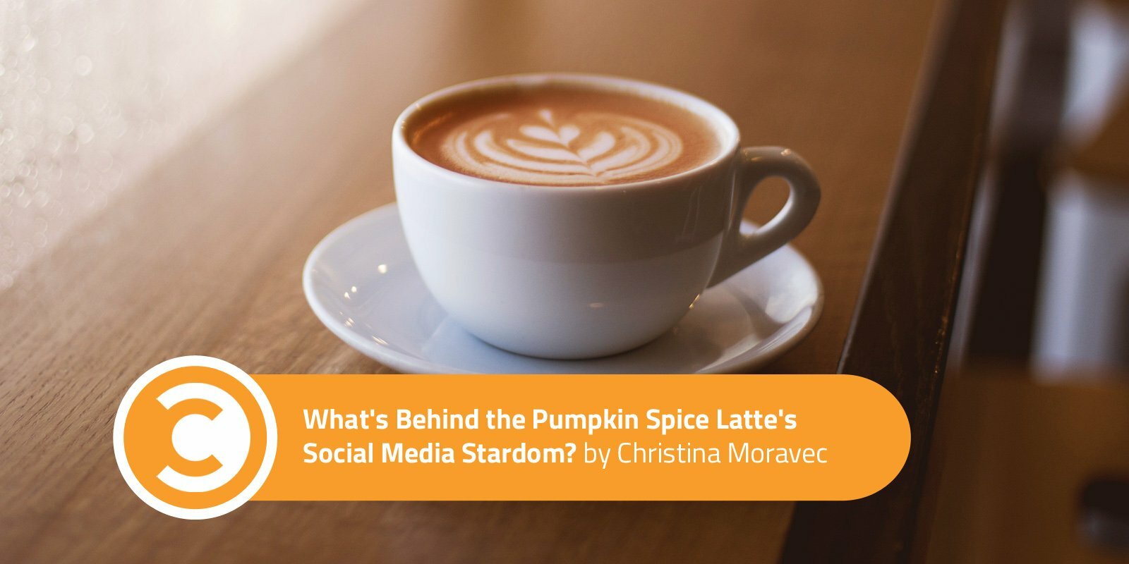 What's Behind the Pumpkin Spice Latte's Social Media Stardom?