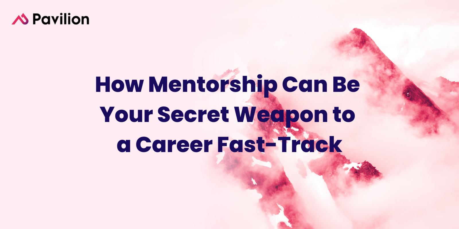 How Mentorship Can Be Your Secret Weapon to a Career Fast-Track