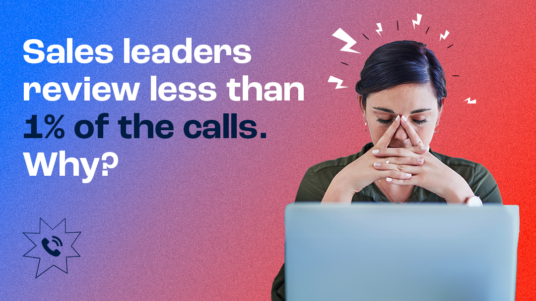 Why do sales leaders review less than 1% of the calls?