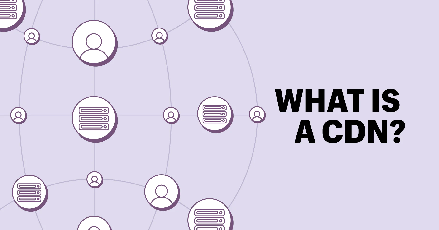 What Is a CDN and How Do CDNs Work?