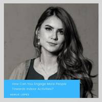 How Can You Engage More People Towards Indoor Activities?