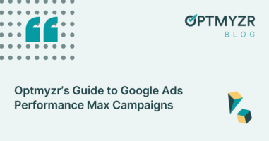 Optmyzr's Guide to Google Ads Performance Max Campaigns