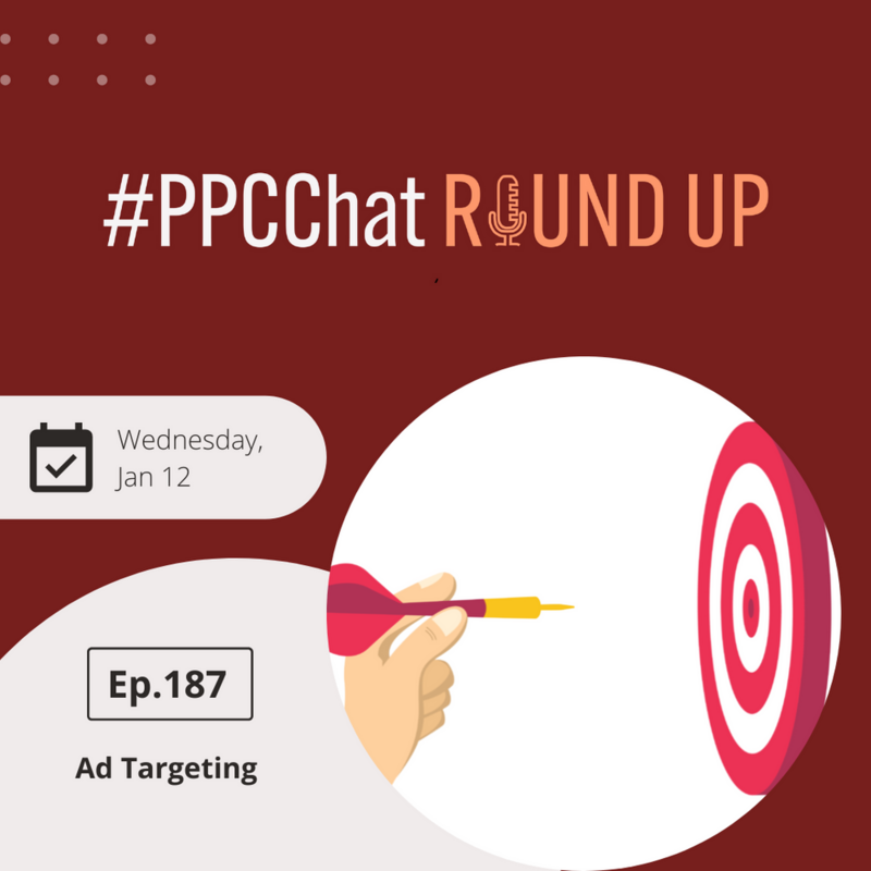 Ad Targeting and Figuring Out Who/What to Target with Tiffany Shears | EP187 PPCChat Roundup 