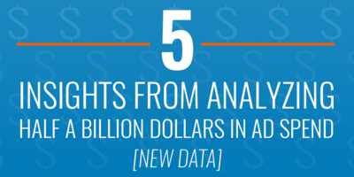 5 Insights from Analyzing Half a Billion Dollars in Ad Spend [New Data]