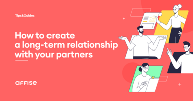 6 Tips To Create Long-Lasting Relationships For Your Partnership Marketing Campaigns