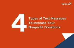 The Top 4 Types of Text Messages To Increase Your Nonprofit Donations