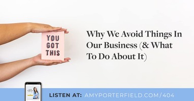 #404: Why We Avoid Things In Our Business (& What To Do About It) 