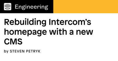Rebuilding Intercom's homepage with a new CMS | Inside Intercom