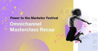 2023 Power to the Marketer Festival: Omnichannel Masterclass Recap