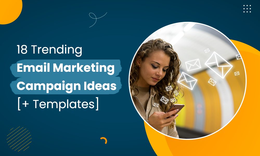 18 Trending Email Marketing Campaign Ideas [+ Templates]