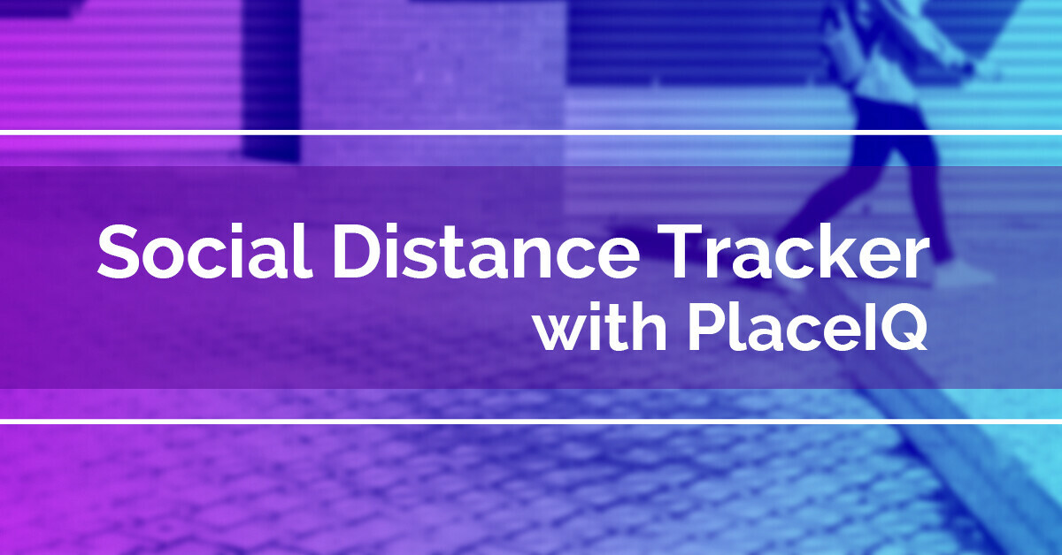 Social Distance Tracker with PlaceIQ