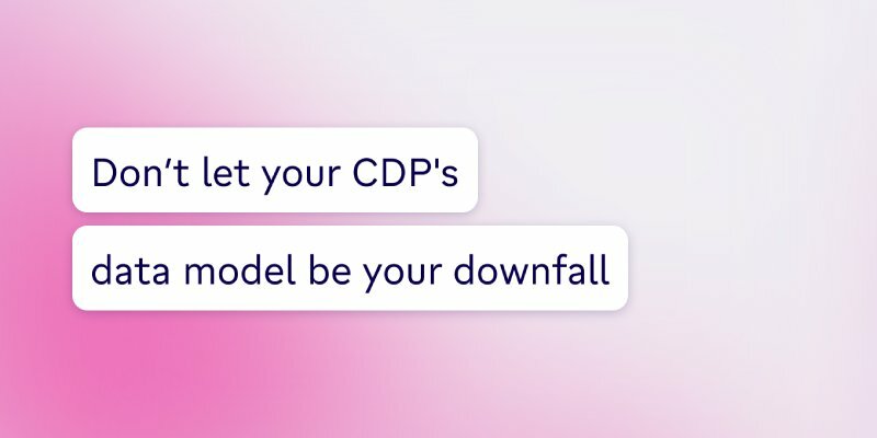 Don't let your CDP's data model be your downfall