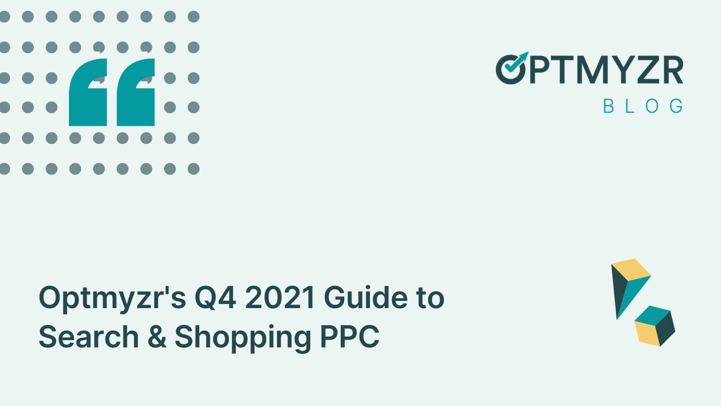 Optmyzr's Q4 2021 Guide to Search & Shopping PPC