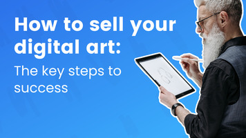 How To Sell Your Digital Art: The Key Steps To Success