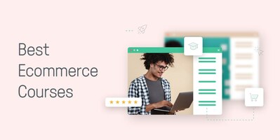 The 7 Best Ecommerce Courses We've Ever Seen