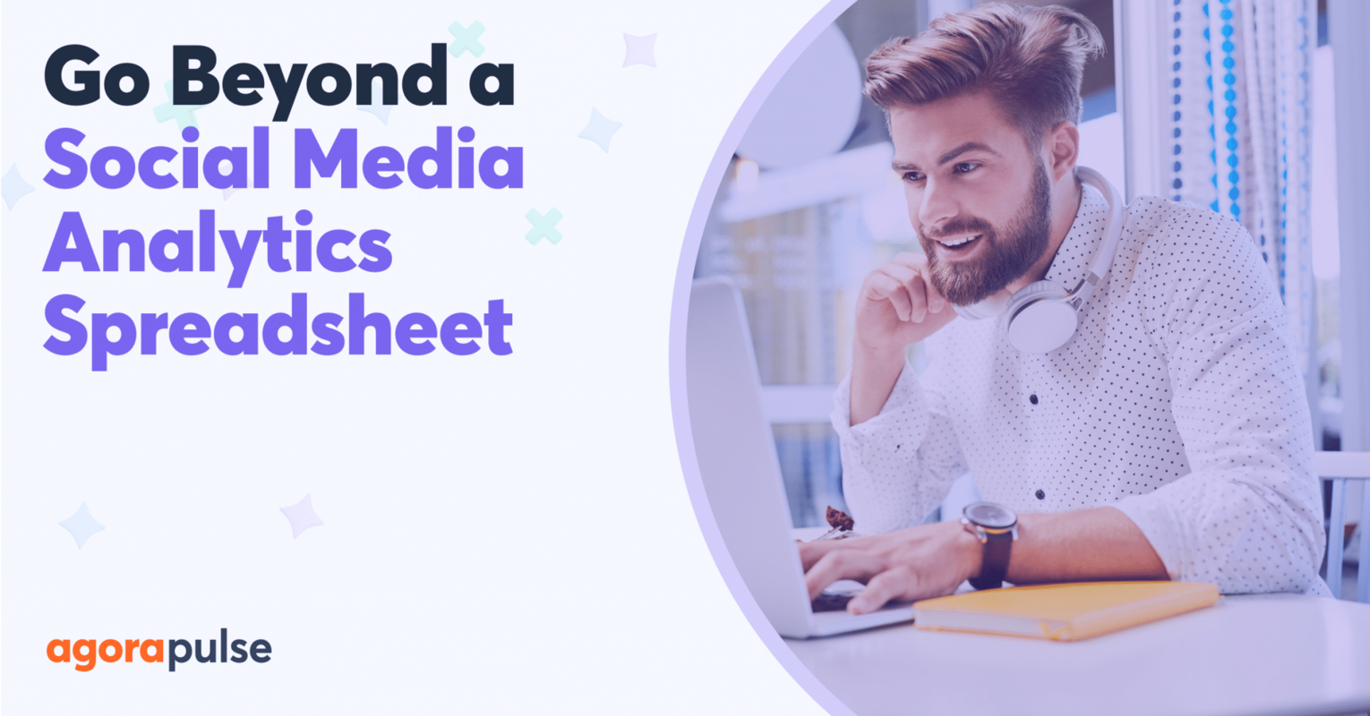 7 Reasons to Go Beyond a Social Media Analytics Spreadsheet