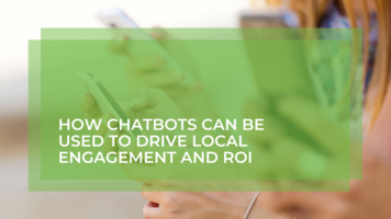 How Chatbots Can Be Used to Drive Local Engagement and ROI