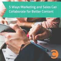5 Ways Marketing and Sales Can Collaborate for Better Content