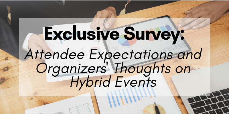 Exclusive Survey: Attendee Expectations and Organizers' Thoughts on Hybrid Events