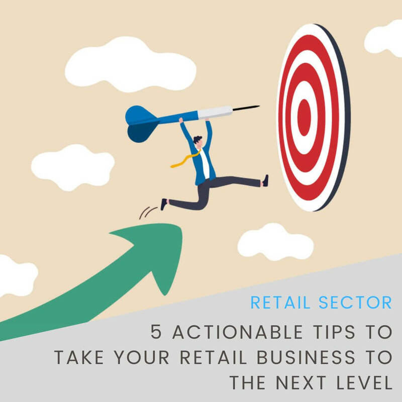 5 Actionable Tips to Take Your Retail Business to the Next Level