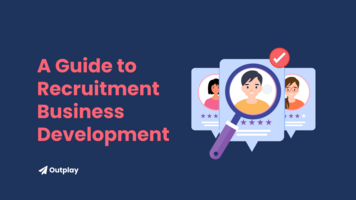 The Ultimate Guide to Recruiting Business Development for Recruiters