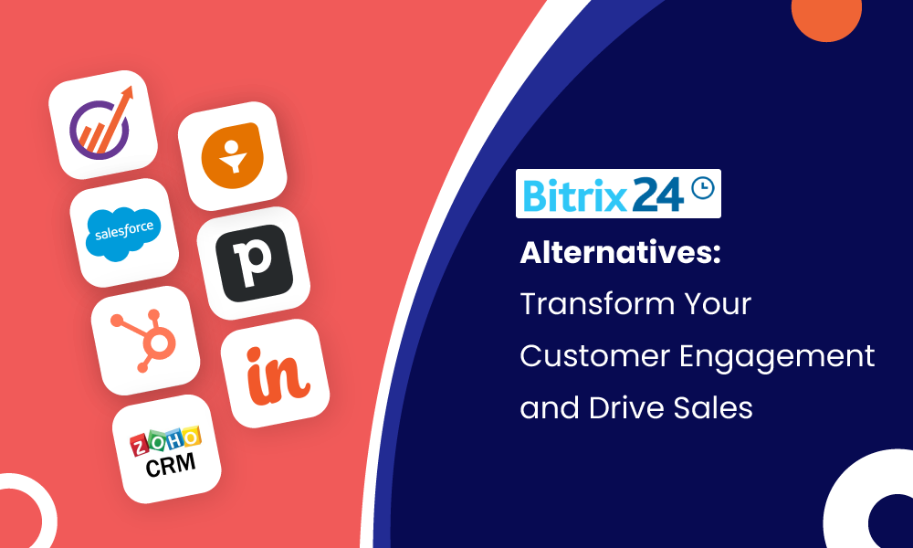 Bitrix24 Alternatives: Transform Your Customer Engagement and Drive Sales