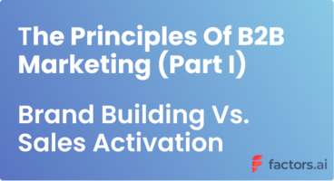 The Principles Of Modern B2B Marketing I: Brand Building Vs. Sales Activation