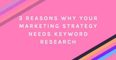 3 Reasons Why Your Marketing Strategy Needs Keyword Research