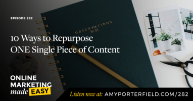#282: 10 Ways to Repurpose ONE Single Piece of Content 