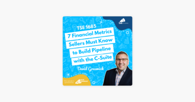 David Graswick | 7 Financial Metrics Sellers Must Know to Build Pipeline with the C-Suite