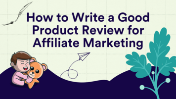 How to Write a Good Product Review for Affiliate Marketing