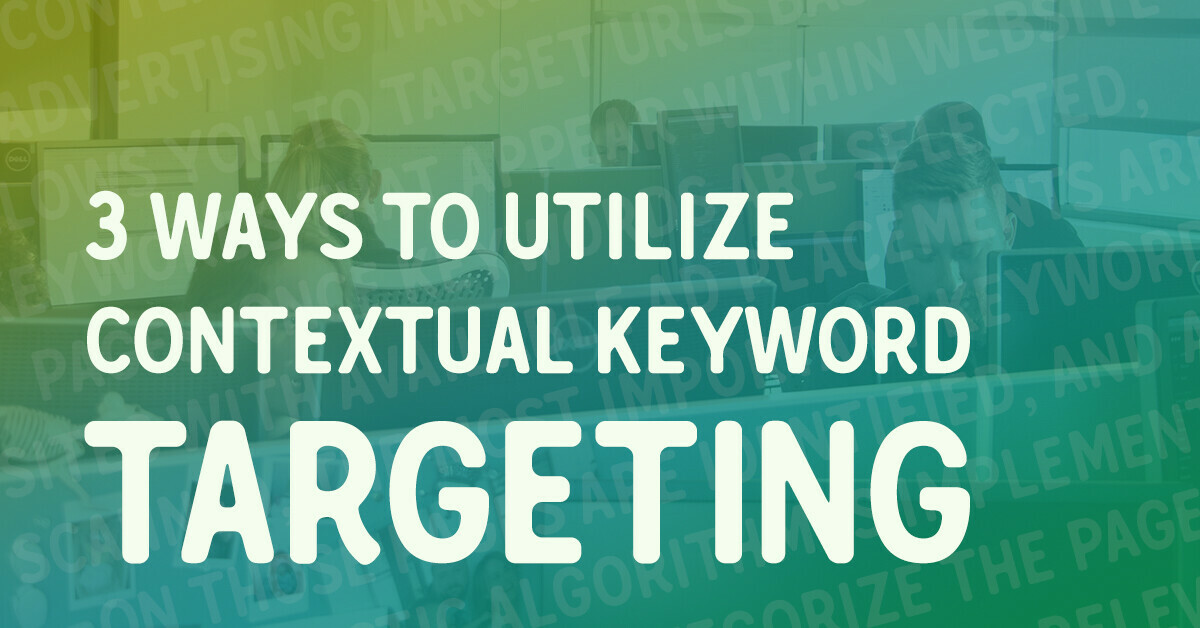 3 ways to utilize contextual keyword targeting