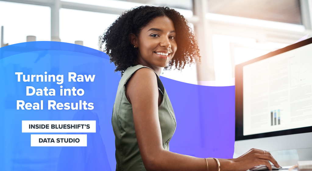 Turning Raw Data into Real Results: Inside Blueshift's Data Studio