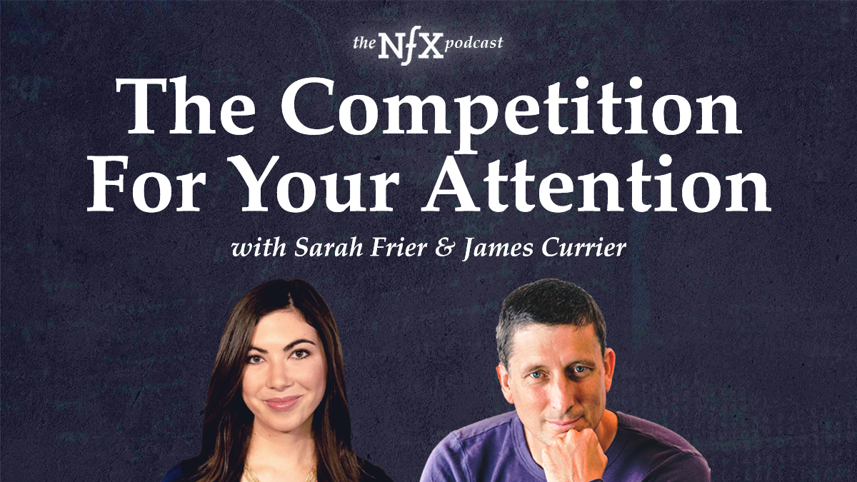 The Competition For Your Attention with Sarah Frier (Bloomberg) & James Currier (NFX Podcast)