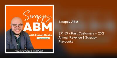 EP. 53 - Past Customers = 25% Annual Revenue I Scrappy Playbooks