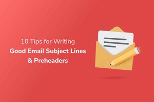 10 Tips for Writing Good Email Subject Lines and Preheaders