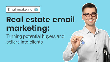 Real estate email marketing: Turning potential buyers and sellers into clients