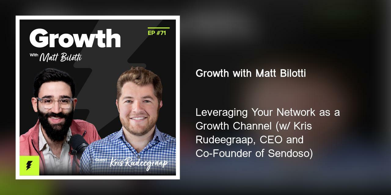 Leveraging Your Network as a Growth Channel (w/ Kris Rudeegraap, CEO and Co-Founder of Sendoso)