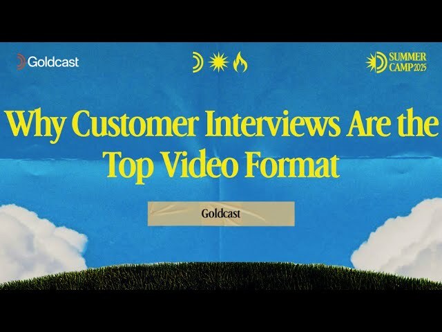Why Customer Interviews Are the Top Video Format - Goldcast