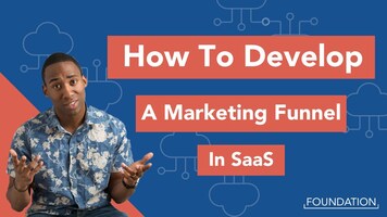 What Goes Into Developing A Marketing Funnel In SaaS?