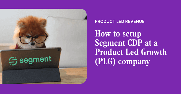 How to setup Segment CDP at a Product Led Growth (PLG) company | Correlated Blog