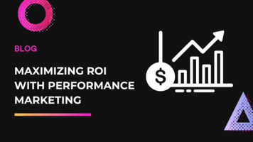 Maximizing ROI with Performance Marketing: Strategies for Driving Results in a Competitive Landscape