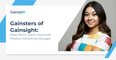 Gainsters of Gainsight: Meet Riana Upton, Associate Product Marketing Manager | Customer Success and Product Experience Software | Gainsight