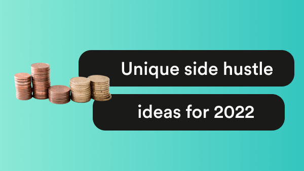 Unique Ways to Make Money In 2022: 6 Side Hustle Ideas
