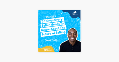 ‎The Sales Evangelist: Donald Kelly | 3 Things Every Seller Needs To Know About The Future of Selling on Apple Podcasts